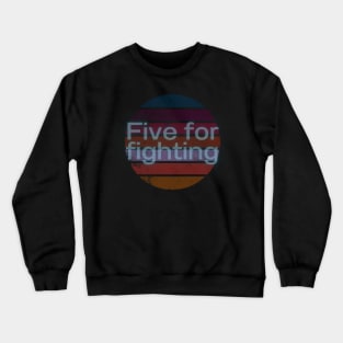 five for fighting Crewneck Sweatshirt